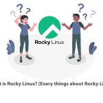 What is Rocky Linux? [Every things about Rocky Linux]