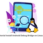 Tutorial Install Android Debug Bridge on Linux