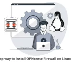 Top way to Install OPNsense Firewall on Linux