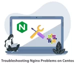 Troubleshooting Nginx Problems on Centos